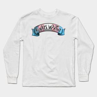 Always Worthy - Trans Pride Long Sleeve T-Shirt